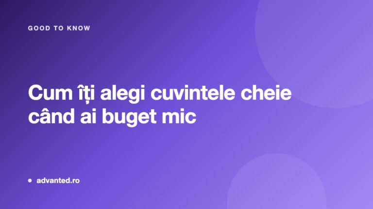 Cum iti alegi cuvintele cheie cand ai buget mic - ghid Advanted